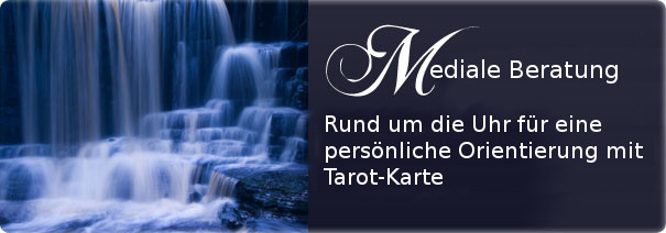 Mediale Beratung - Rund um die Uhr für eine persönliche Orientierung mit Tarot-